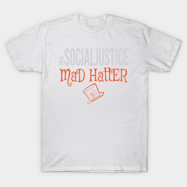 #SocialJustice Mad Hatter - Hashtag for the Resistance T-Shirt by Ryphna